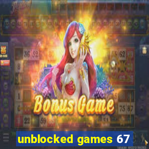 unblocked games 67